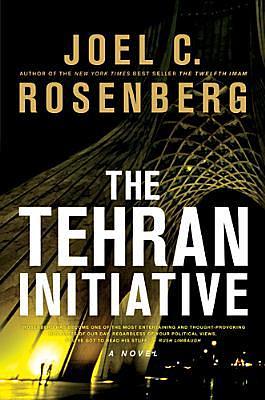 The Tehran Initiative by Joel C. Rosenberg