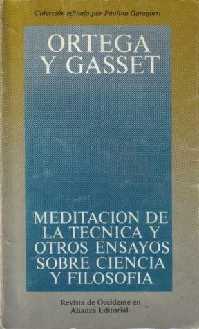 Meditación de la tecnica y otros ensayos sobre ciencia y filosofia by José Ortega y Gasset