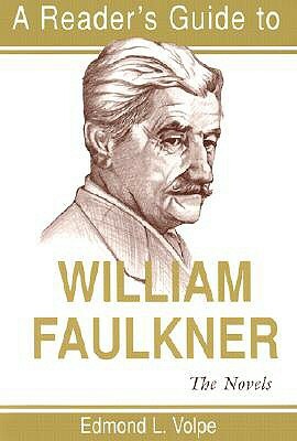 A Reader's Guide to William Faulkner: The Novels by Edmond L. Volpe