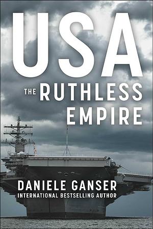 USA: The Ruthless Empire by Daniele Ganser