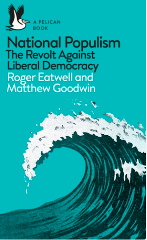 National Populism: The Revolt Against Liberal Democracy by Roger Eatwell