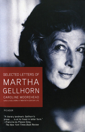 Selected Letters of Martha Gellhorn by Caroline Moorehead