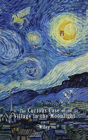 The Curious Case of the Village in the Moonlight by Steve Wiley