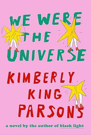 We Were the Universe by Kimberly King Parsons