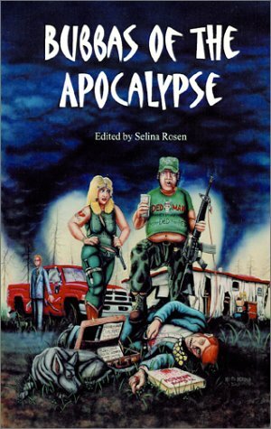 Bubbas of the Apocalypse by Mark Fewell, W.D. Gagliani, Mark Shepherd, Bill D. Allen, Ajax, Ed Cain, Selina Rosen, Rob Gates, Lee Martindale, James Dorr, Garrett Peck, Robert D. Brown, Everette Byrd, Bradley H. Sinor, Keith Berdak, Gary Jonas, Laura J. Underwood