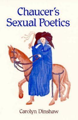 Chaucer's Sexual Poetics by Carolyn Dinshaw