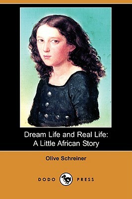 Dream Life and Real Life: A Little African Story (Dodo Press) by Olive Schreiner