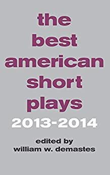 The Best American Short Plays 2013-2014 by John Patrick Bray, William W. Demastes