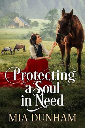 Protecting A Soul In Need: A Historical Western Romance Novel by Mia Dunham, Mia Dunham