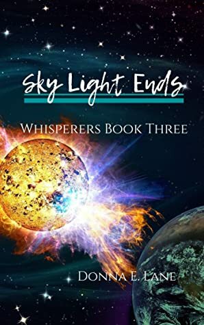Sky Light Ends: Whisperers Book Three by Donna E. Lane