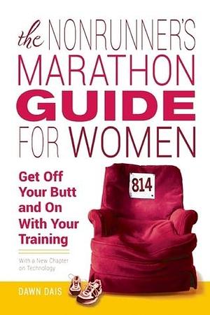 The Nonrunner's Marathon Guide for Women by Dawn Dais, Dawn Dais