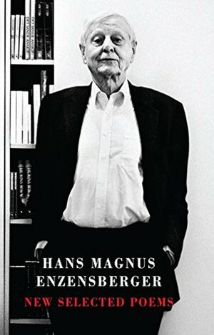New Selected Poems by Michael Hamburger, Hans Magnus Enzensberger, Esther Kinsky, David Constantine