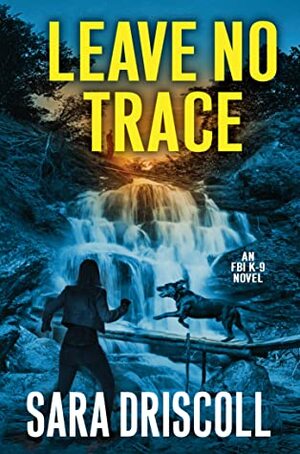 Leave No Trace by Sara Driscoll, Jen J. Danna, Ann Vanderlaan