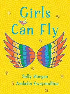 Girls Can Fly by Ambelin Kwaymullina, Sally Morgan