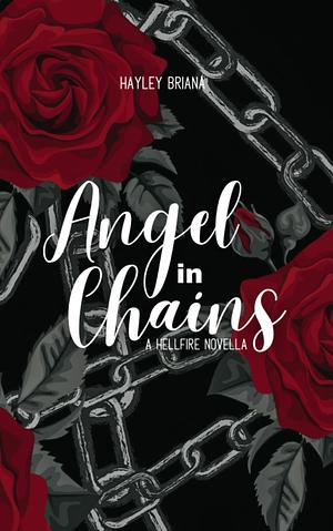 Angel in Chains: A Hellfire Novella 2 by Hayley Briana, Hayley Briana