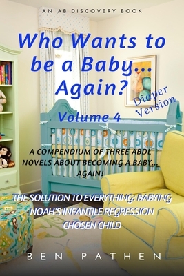 Who Wants To Be A Baby... Again? (Vol 4) by Ben Pathen