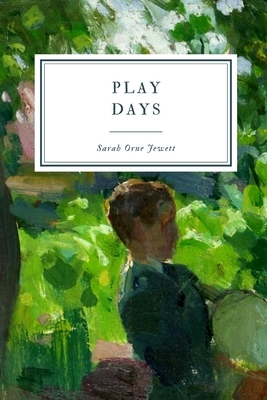 Play Days: A Book of Stories for Children by Sarah Orne Jewett