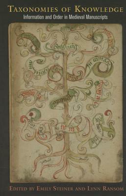 Taxonomies of Knowledge: Information and Order in Medieval Manuscripts by Emily Steiner