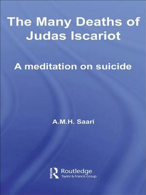 The Many Deaths of Judas Iscariot: A Meditation on Suicide by Aaron Maurice Saari