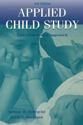 Applied Child Study: A Developmental Approach by David F. Bjorklund, Anthony D. Pellegrini