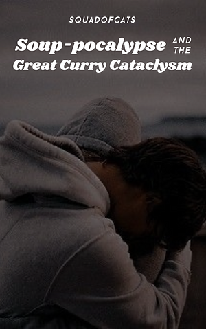 Soup-pocalypse and the Great Curry Cataclysm by SquadOfCats