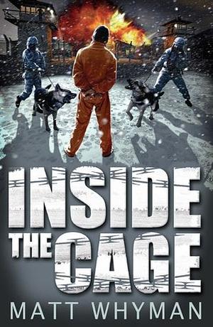 Inside the Cage by Matt Whyman