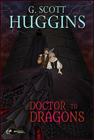 A Doctor to Dragons by Ben Zwycky, Rebekah Hale, Scott G. Huggins