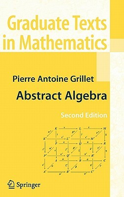 Abstract Algebra by Pierre Antoine Grillet