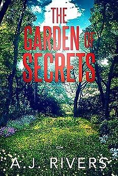 The Garden of Secrets by A.J. Rivers