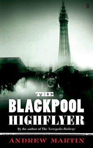 The Blackpool Highflyer by Andrew Martin