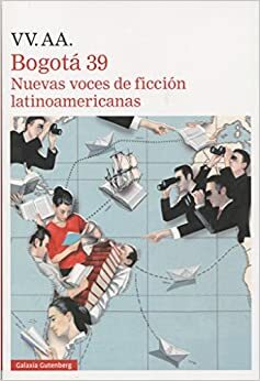 Bogotá 39 Nuevas voces de ficción latinoamericanas by Various