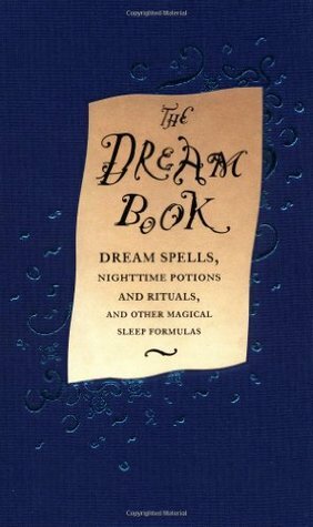 The Dream Book: Dream Spells, Nighttime Potions and Rituals, and Other Magical Sleep Formulas by Gillian Kemp