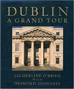 Dublin: A Grand Tour by Jacqueline O'Brien, Desmond Guinness