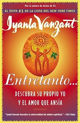Entretanto (in the Meantime): Descubra Su Propio Yo Y El Amor Que Ansia (Finding Yourself and the Love You Want) by Iyanla Vanzant