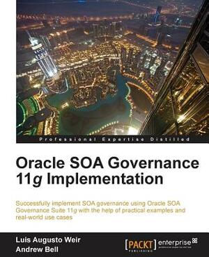 Oracle Soa Governance 11g Implementation by Luis Augusto Weir, Andrew Bell