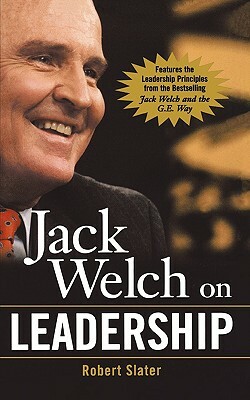 Jack Welch on Leadership: Abridged from Jack Welch and the GE Way by Robert Slater