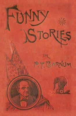 Funny Stories Told by Phineas T. Barnum by Christopher D'James, P. T. Barnum