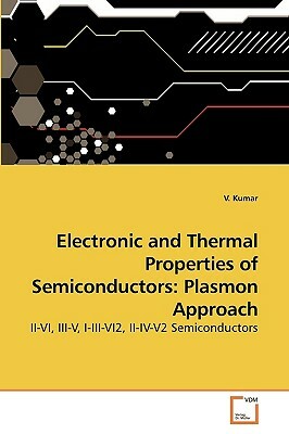 Electronic and Thermal Properties of Semiconductors: Plasmon Approach by V. Kumar