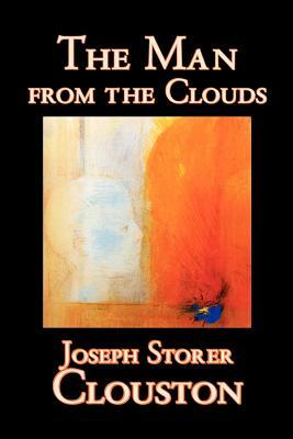 The Man from the Clouds by Joseph Storer Clouston, Fiction by Joseph Storer Clouston