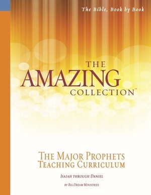 The Amazing Collection the Major Prophets Teaching Curriculum: Isaiah Through Daniel by Pat Harley, Big Dream Ministries