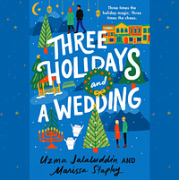 Three Holidays and a Wedding by Uzma Jalaluddin, Marissa Stapley