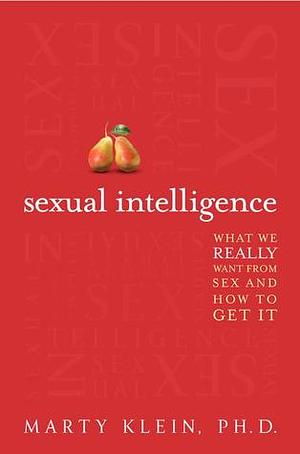Sexual Intelligence: What We Really Want from Sex by Marty Klein