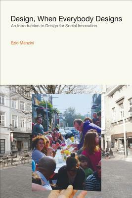 Design, When Everybody Designs: An Introduction to Design for Social Innovation by Ezio Manzini, Rachel Coad