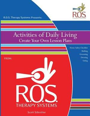 Activities of Daily Living Create Your Own Lesson Plans by Scott Silknitter