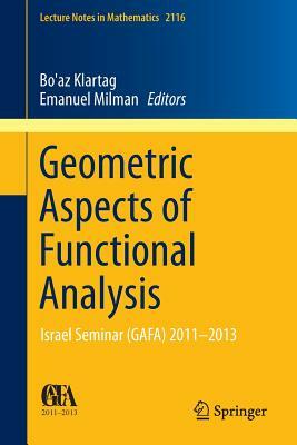 Geometric Aspects of Functional Analysis: Israel Seminar (Gafa) 2011-2013 by 