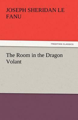 The Room in the Dragon Volant by J. Sheridan Le Fanu