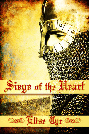 Siege of the Heart by Elise Cyr