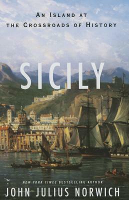 Sicily: An Island at the Crossroads of History by John Julius Norwich