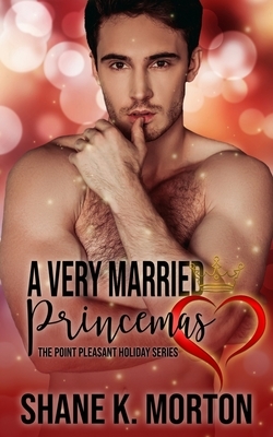 A Very Married Princemas: A Point Pleasant Holiday Novel by Shane Morton