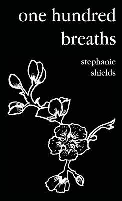 one hundred breaths by Stephanie Shields